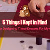 5 Things I Kept in Mind While Designing These Dresses for My Girls (That Every Mom Will Relate To)